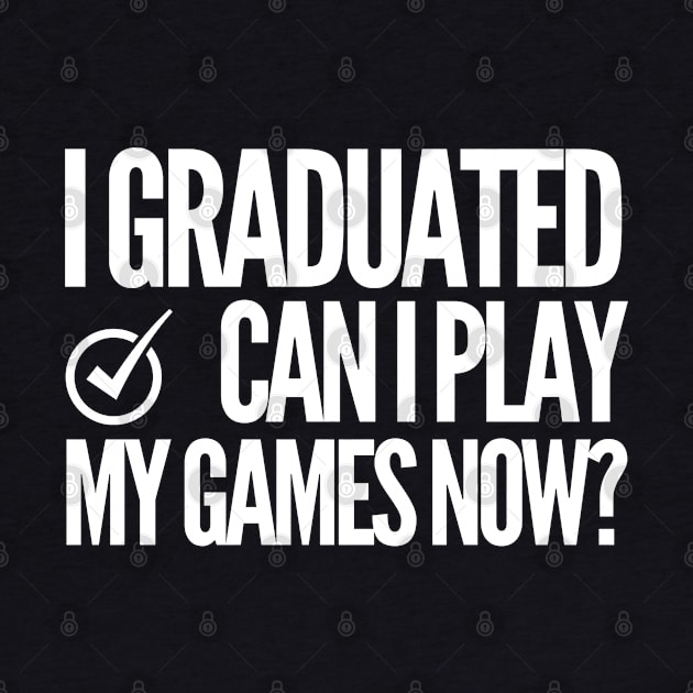 I graduated. Can i play my games now? by mksjr